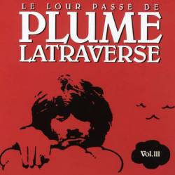Plume Latraverse : Le Lour Passé de Plume Latraverse Vol. III